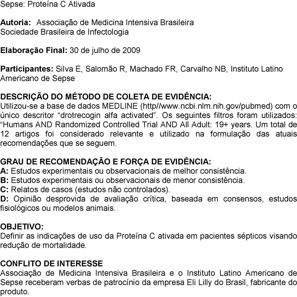 gov/pubmed) com o único descritor drotrecogin alfa activated. Os seguintes filtros foram utilizados: Humans AND Randomized Controlled Trial AND All Adult: 19+ years.