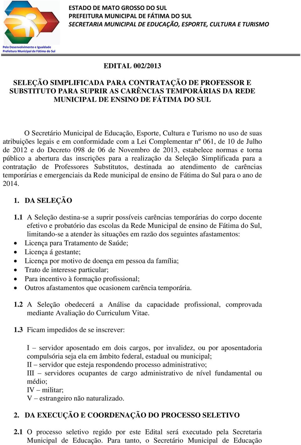 torna público a abertura das inscrições para a realização da Seleção Simplificada para a contratação de Professores Substitutos, destinada ao atendimento de carências temporárias e emergenciais da