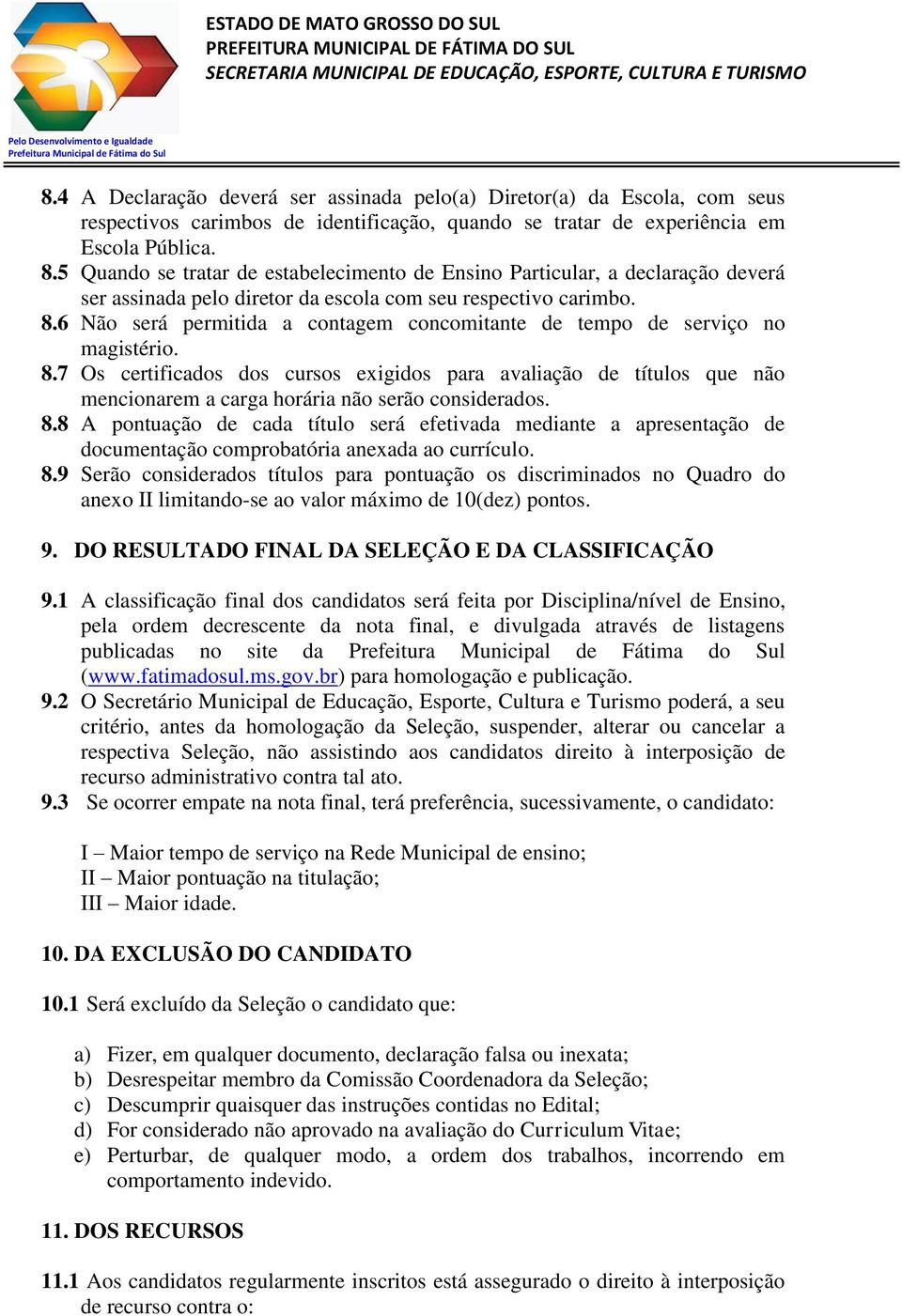 6 Não será permitida a contagem concomitante de tempo de serviço no magistério. 8.