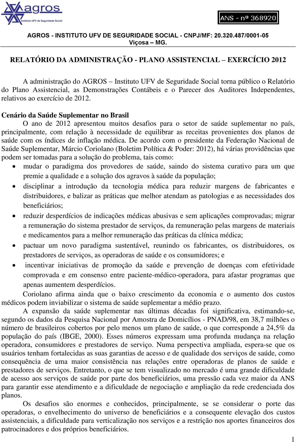 e o Parecer dos Auditores Independentes, relativos ao exercício de 2012.