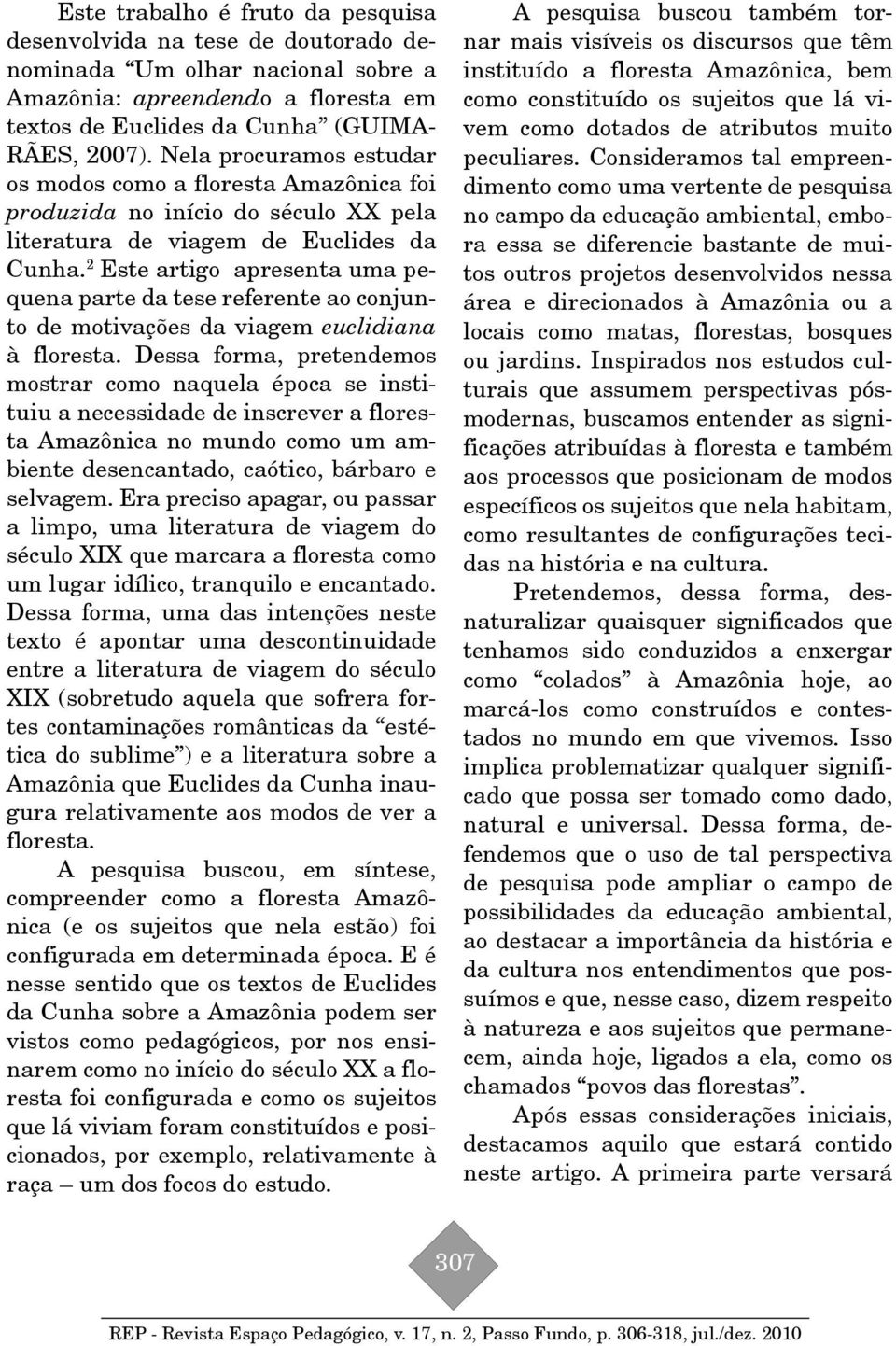 2 Este artigo apresenta uma pequena parte da tese referente ao conjunto de motivações da viagem euclidiana à floresta.