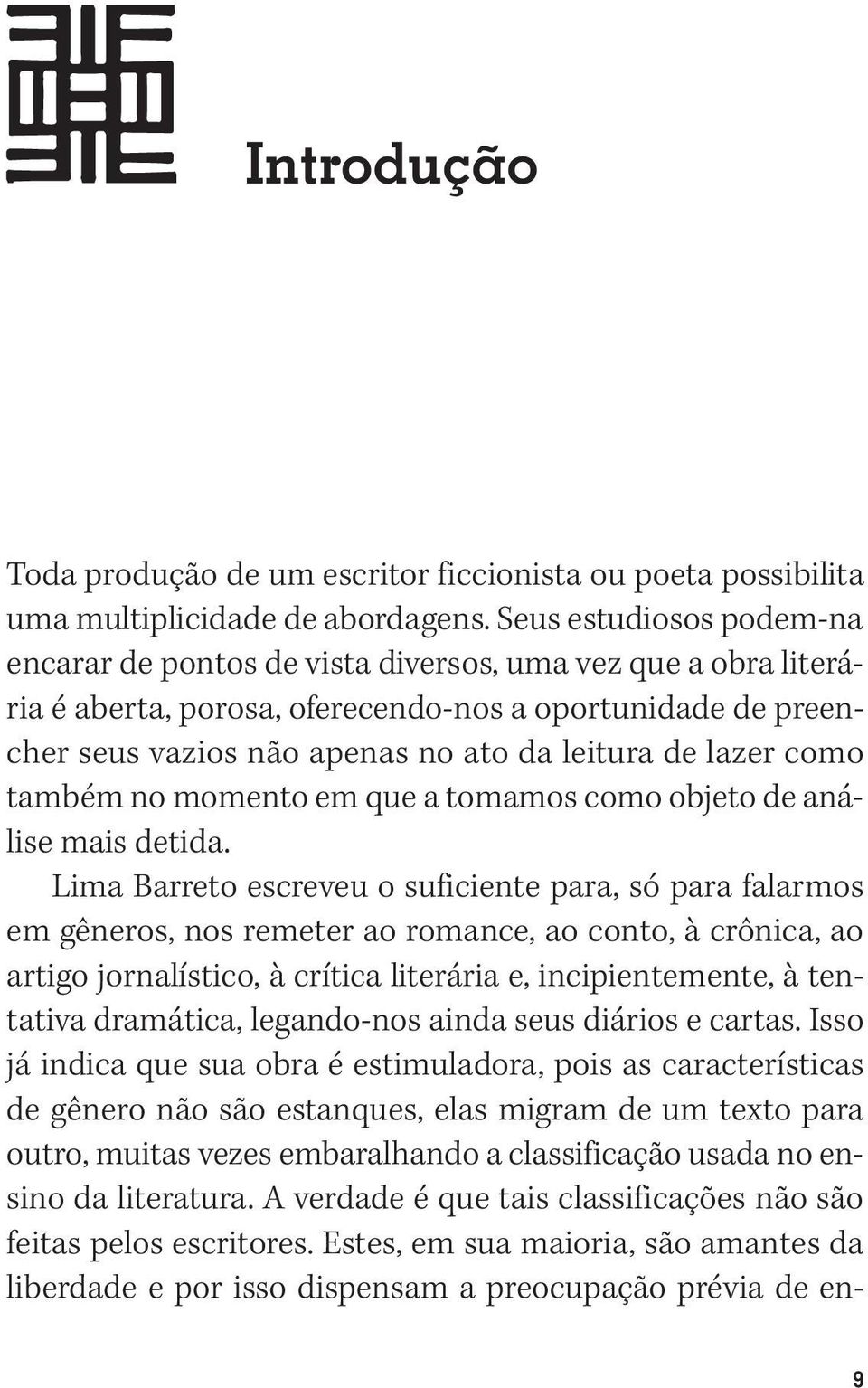 lazer como também no momento em que a tomamos como objeto de análise mais detida.