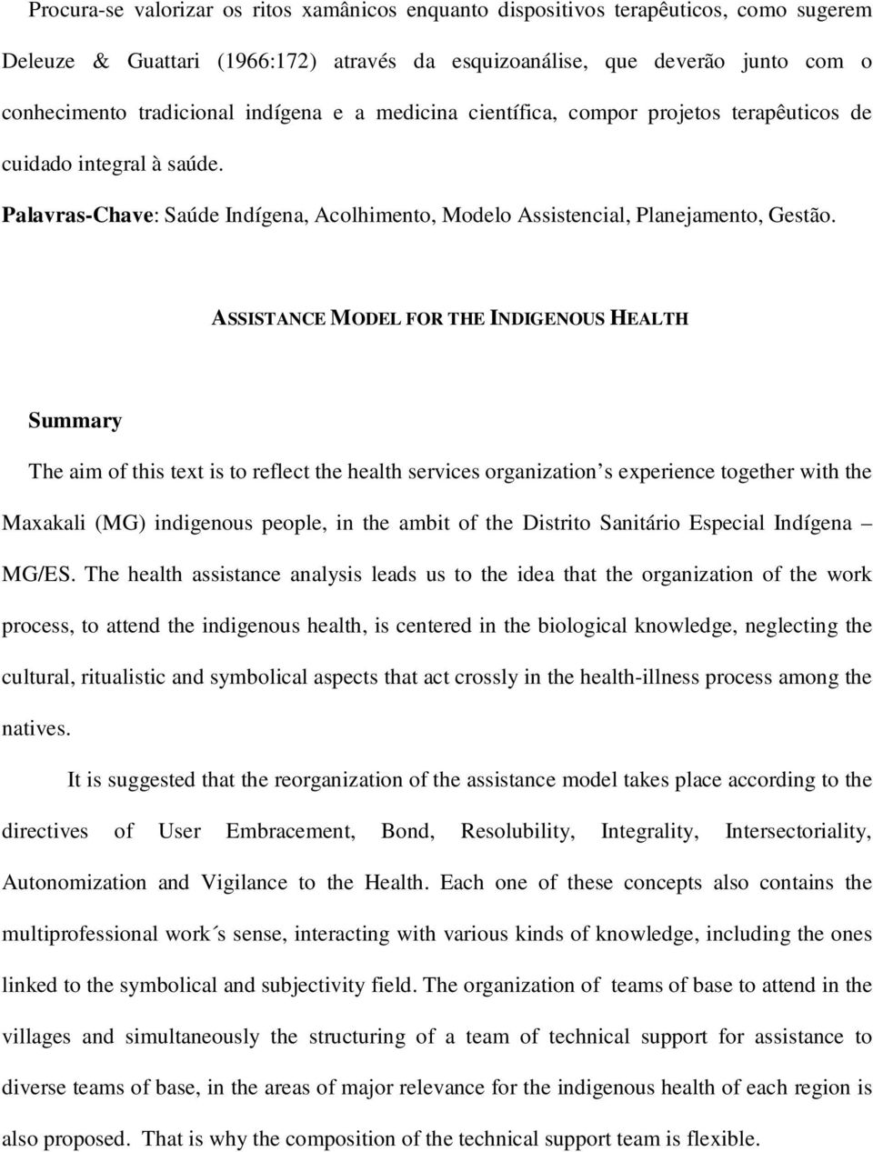 ASSISTANCE MODEL FOR THE INDIGENOUS HEALTH Summary The aim of this text is to reflect the health services organization s experience together with the Maxakali (MG) indigenous people, in the ambit of