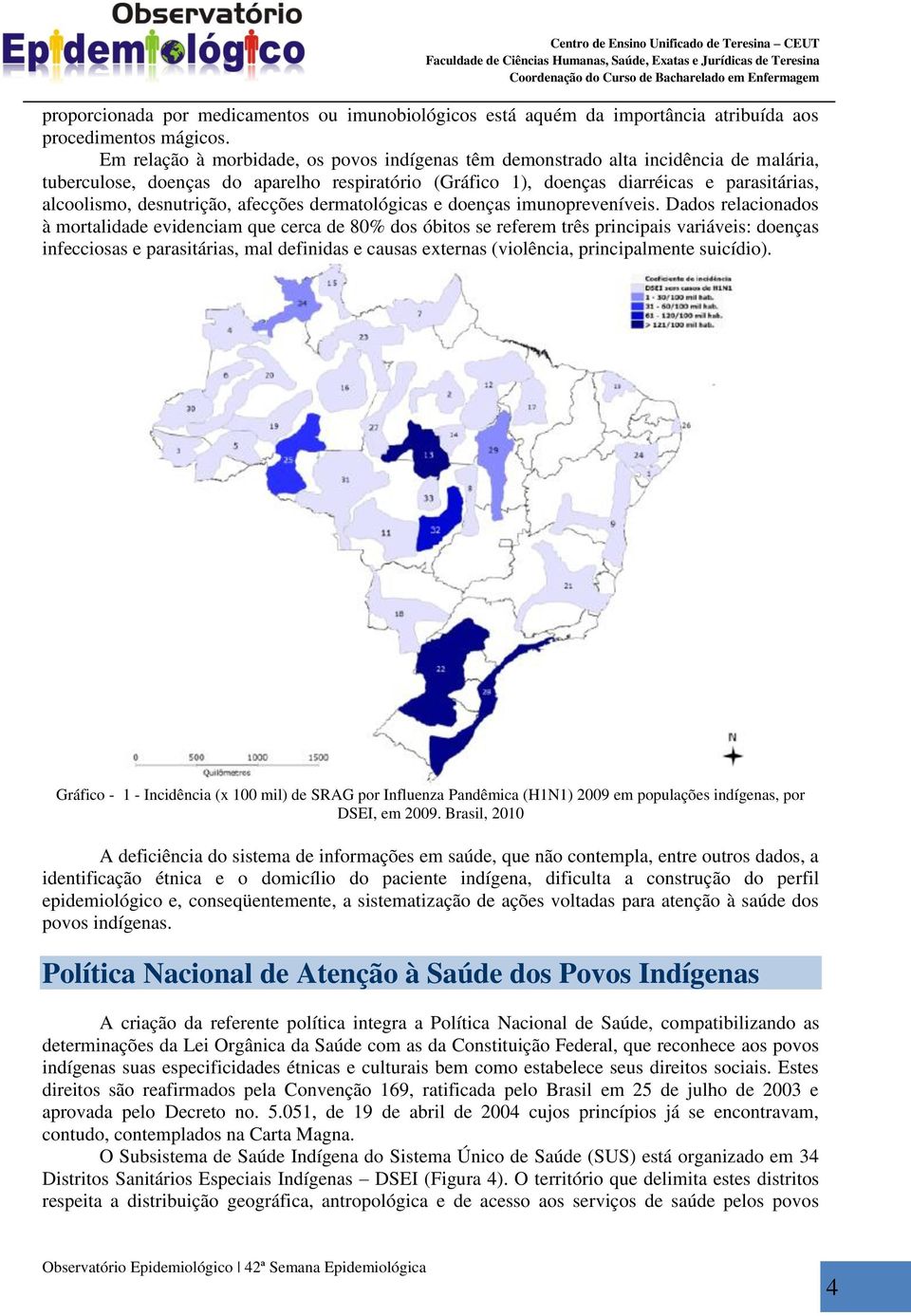 desnutrição, afecções dermatológicas e doenças imunopreveníveis.