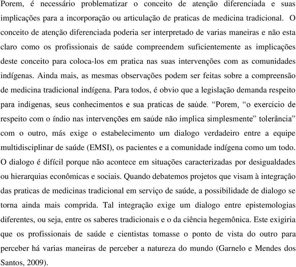 coloca-los em pratica nas suas intervenções com as comunidades indígenas. Ainda mais, as mesmas observações podem ser feitas sobre a compreensão de medicina tradicional indígena.