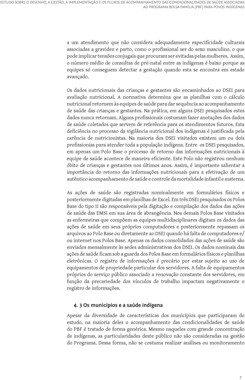 Os dados nutricionais das crianças e gestantes são encaminhados ao DSEI para avaliação nutricional.