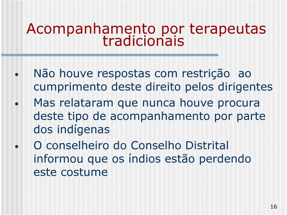 nunca houve procura deste tipo de acompanhamento por parte dos indígenas O