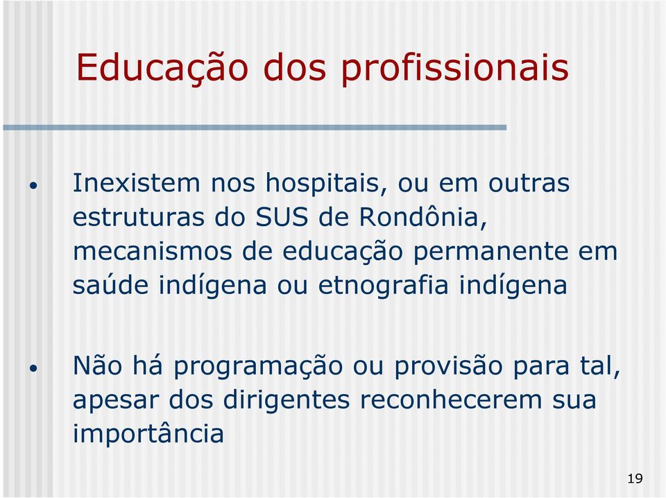 em saúde indígena ou etnografia indígena Não há programação ou