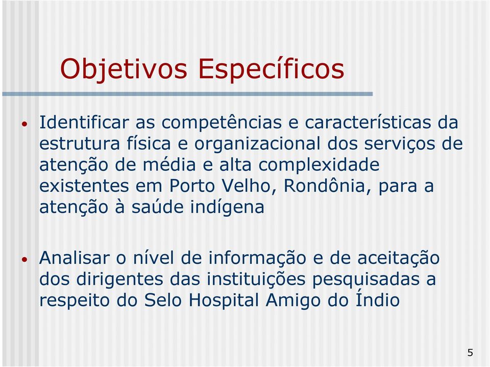 Velho, Rondônia, para a atenção à saúde indígena Analisar o nível de informação e de