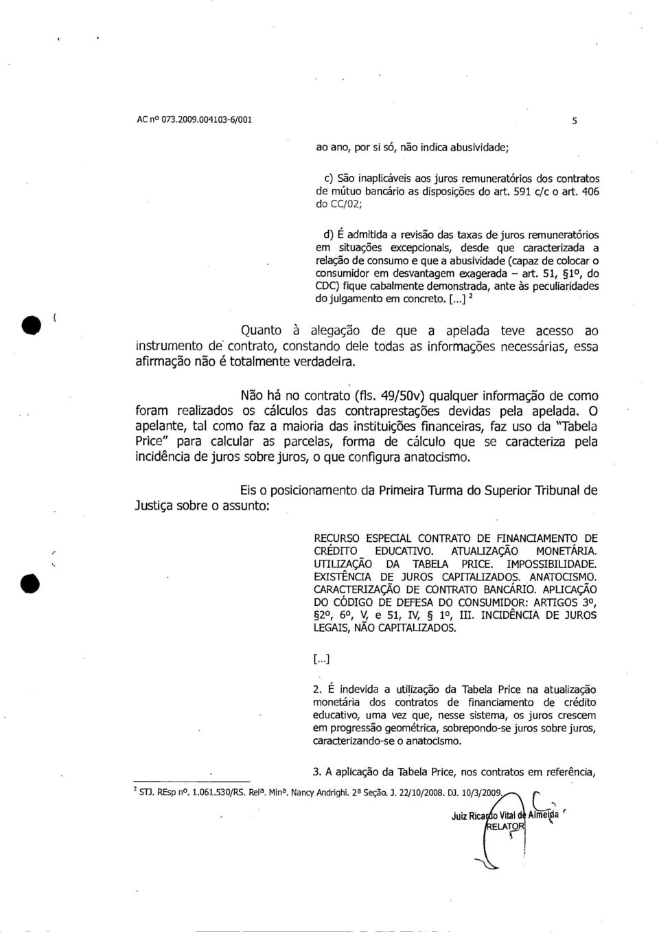 desvantagem exagerada art. 51, 1 0, do CDC) fique cabalmente demonstrada, ante às peculiaridades do julgamento em concreto. [.