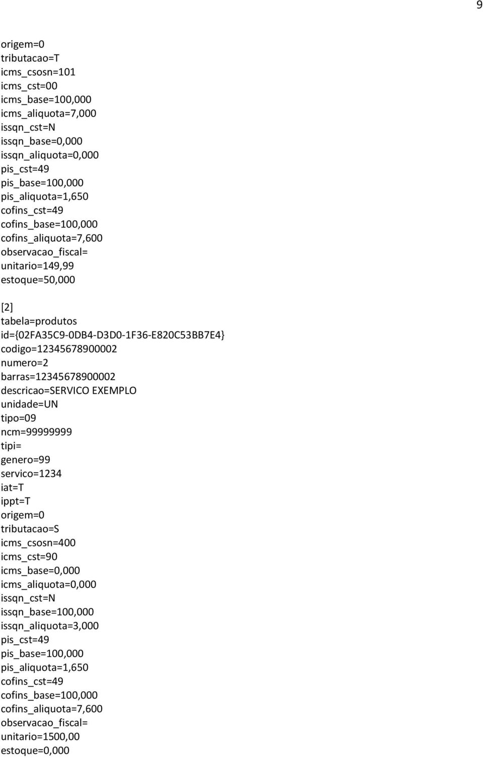 barras=12345678900002 descricao=servico EXEMPLO unidade=un tipo=09 ncm=99999999 tipi= genero=99 servico=1234 iat=t ippt=t origem=0 tributacao=s icms_csosn=400 icms_cst=90 icms_base=0,000