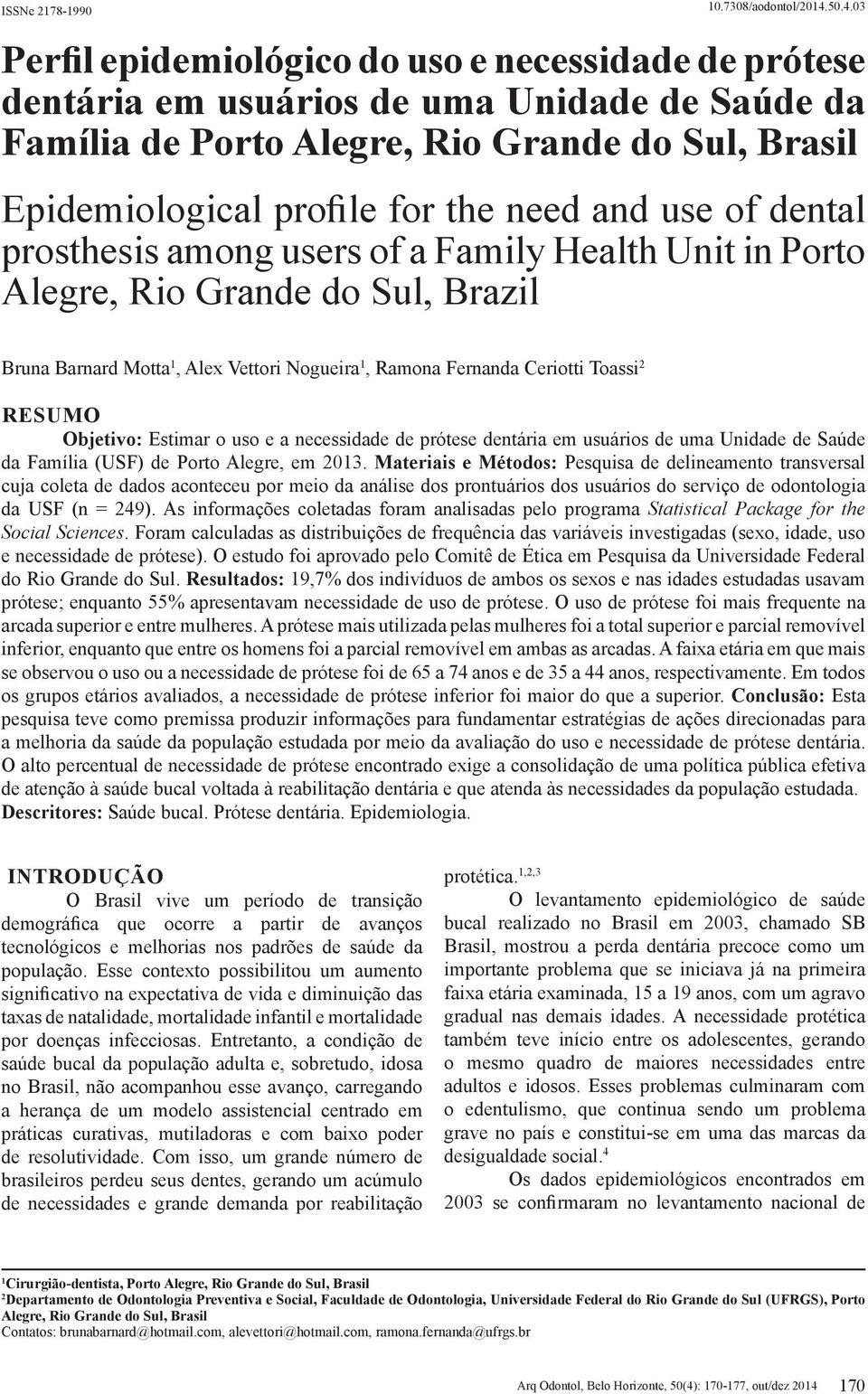 and use of dental prosthesis among users of a Family Health Unit in Porto Alegre, Rio Grande do Sul, Brazil Bruna Barnard Motta 1, Alex Vettori Nogueira 1, Ramona Fernanda Ceriotti Toassi 2 RESUMO