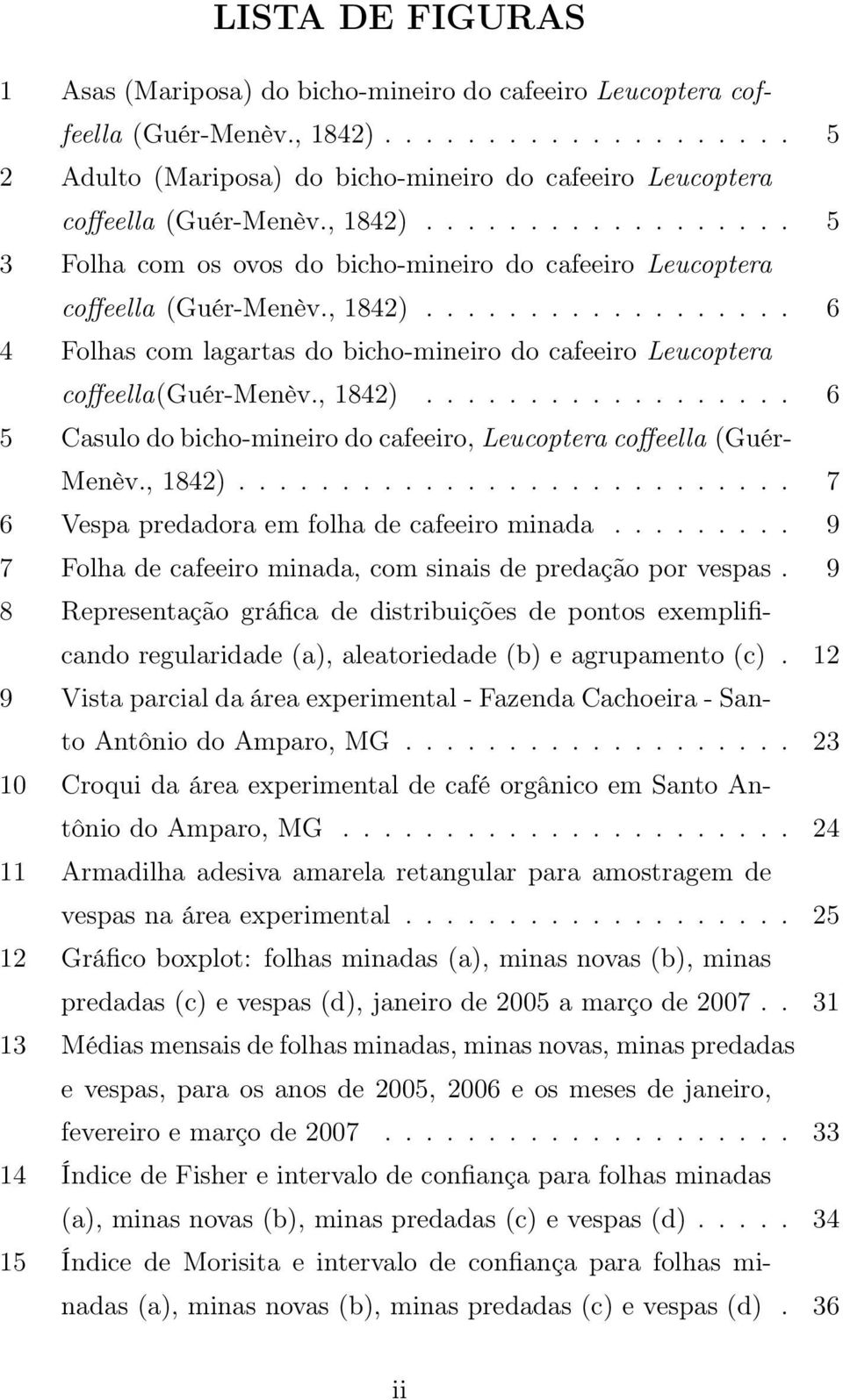 , 1842).................. 6 5 Casulo do bicho-mineiro do cafeeiro, Leucoptera coffeella (Guér- Menèv., 1842)........................... 7 6 Vespa predadora em folha de cafeeiro minada.