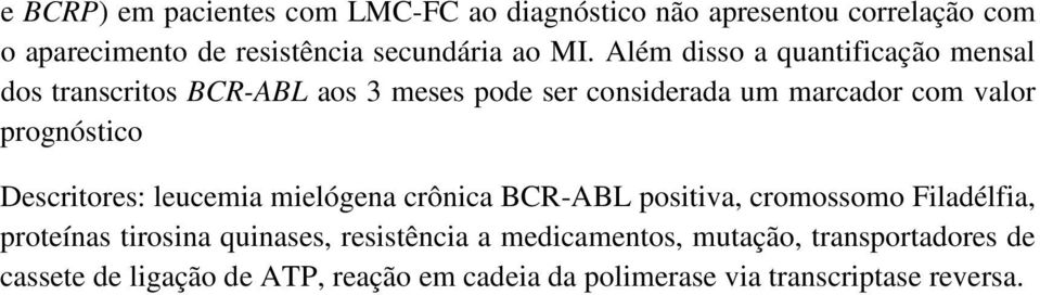 Descritores: leucemia mielógena crônica BCR-ABL positiva, cromossomo Filadélfia, proteínas tirosina quinases, resistência a