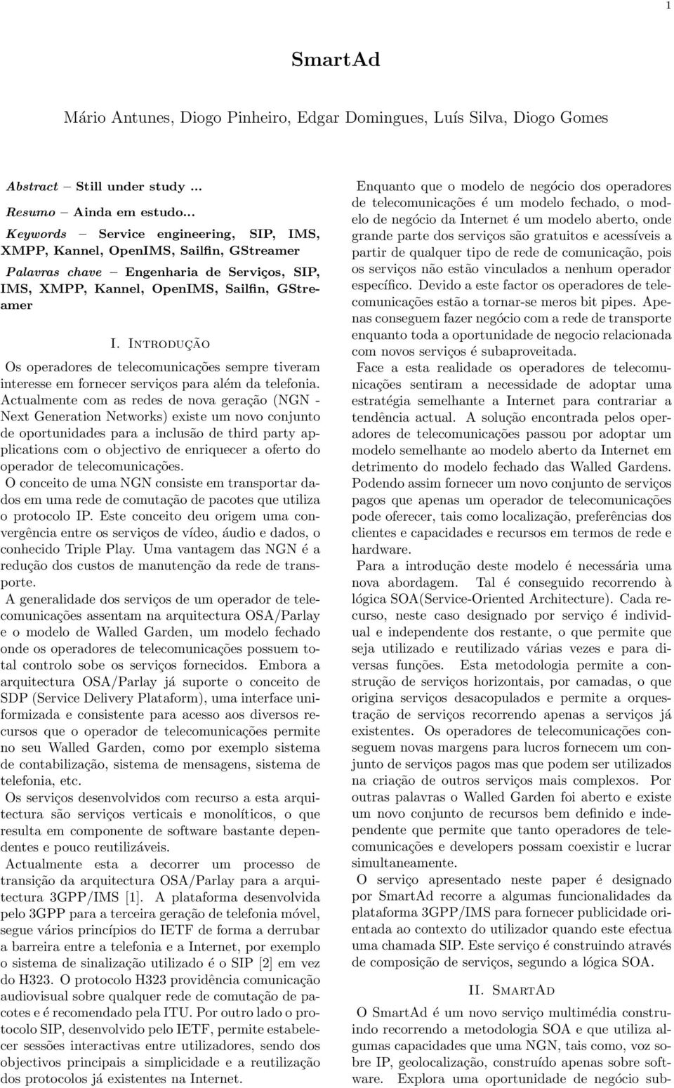 Introdução Os operadores de telecomunicações sempre tiveram interesse em fornecer serviços para além da telefonia.