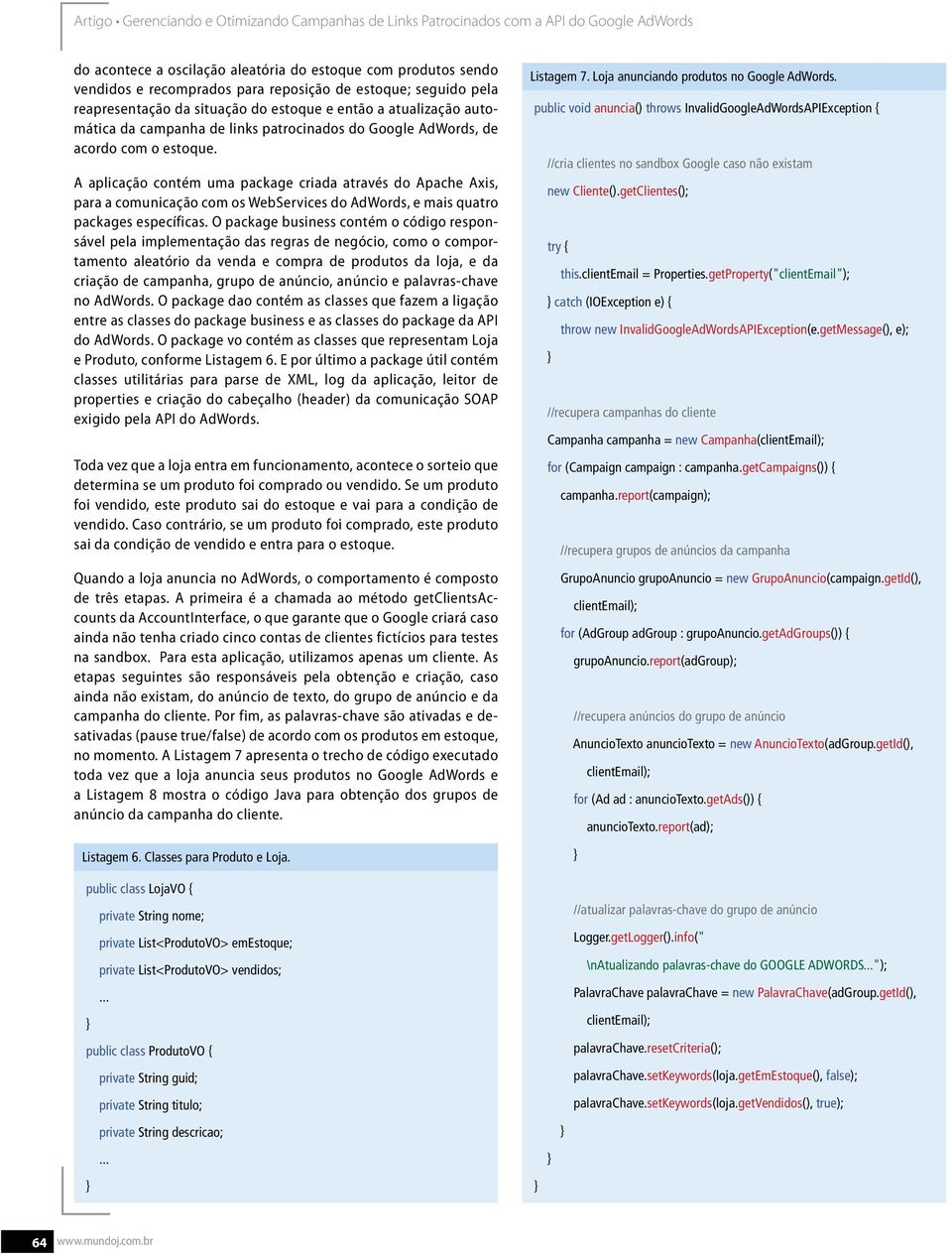 A aplicação contém uma package criada através do Apache Axis, para a comunicação com os WebServices do AdWords, e mais quatro packages específicas.