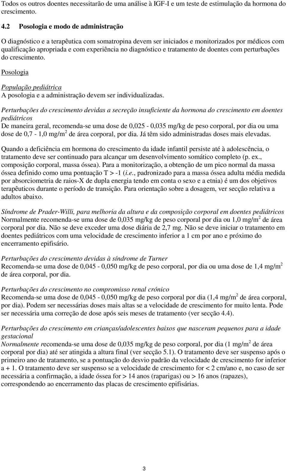 tratamento de doentes com perturbações do crescimento. Posologia População pediátrica A posologia e a administração devem ser individualizadas.