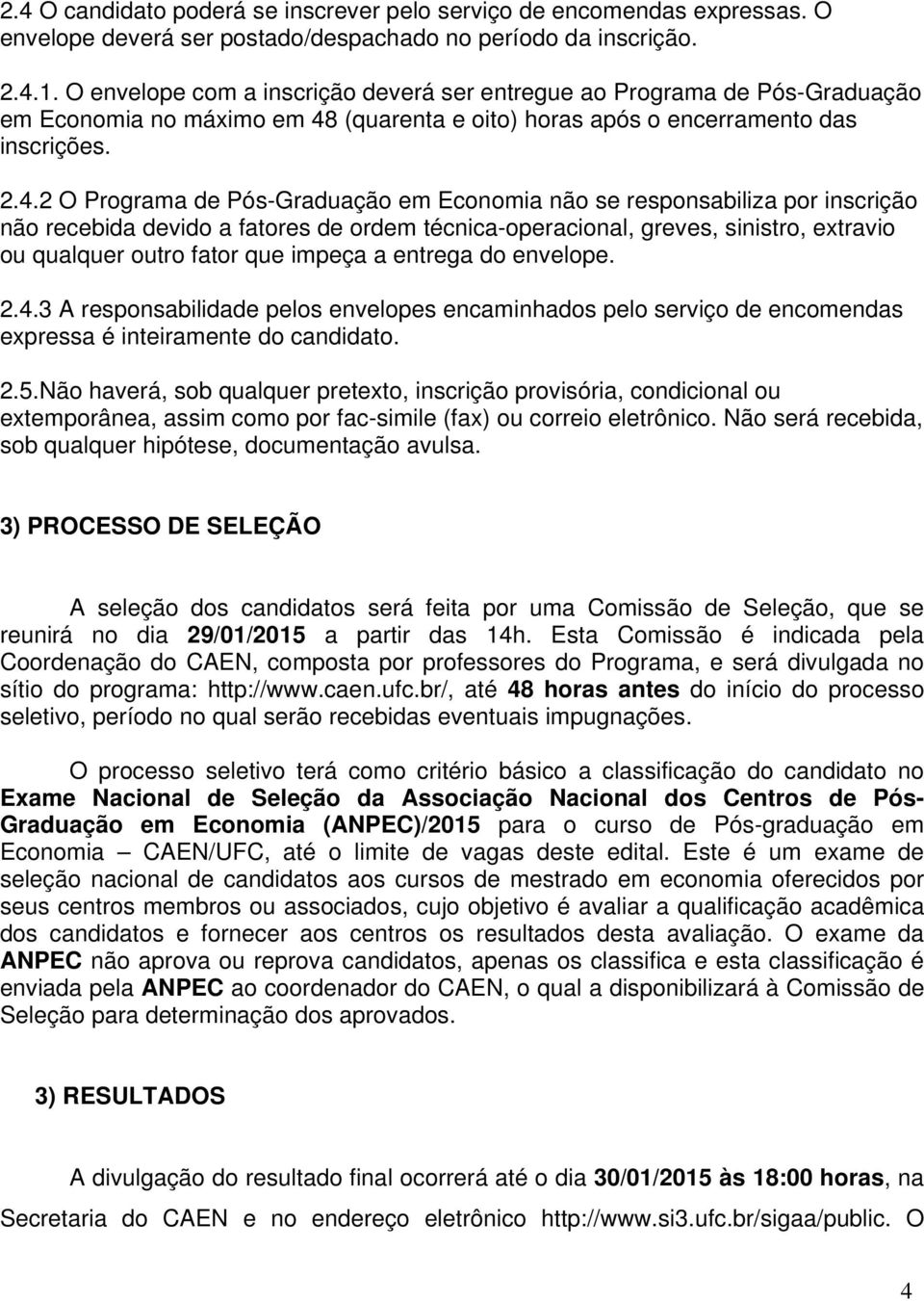 (quarenta e oito) horas após o encerramento das inscrições. 2.4.