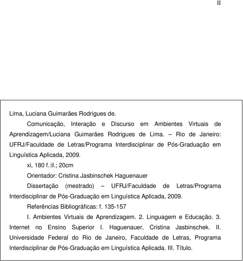 ; 20cm Orientador: Cristina Jasbinschek Haguenauer Dissertação (mestrado) UFRJ/Faculdade de Letras/Programa Interdisciplinar de Pós-Graduação em Linguística Aplicada, 2009.