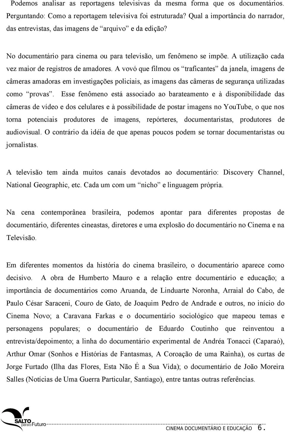 A utilização cada vez maior de registros de amadores.