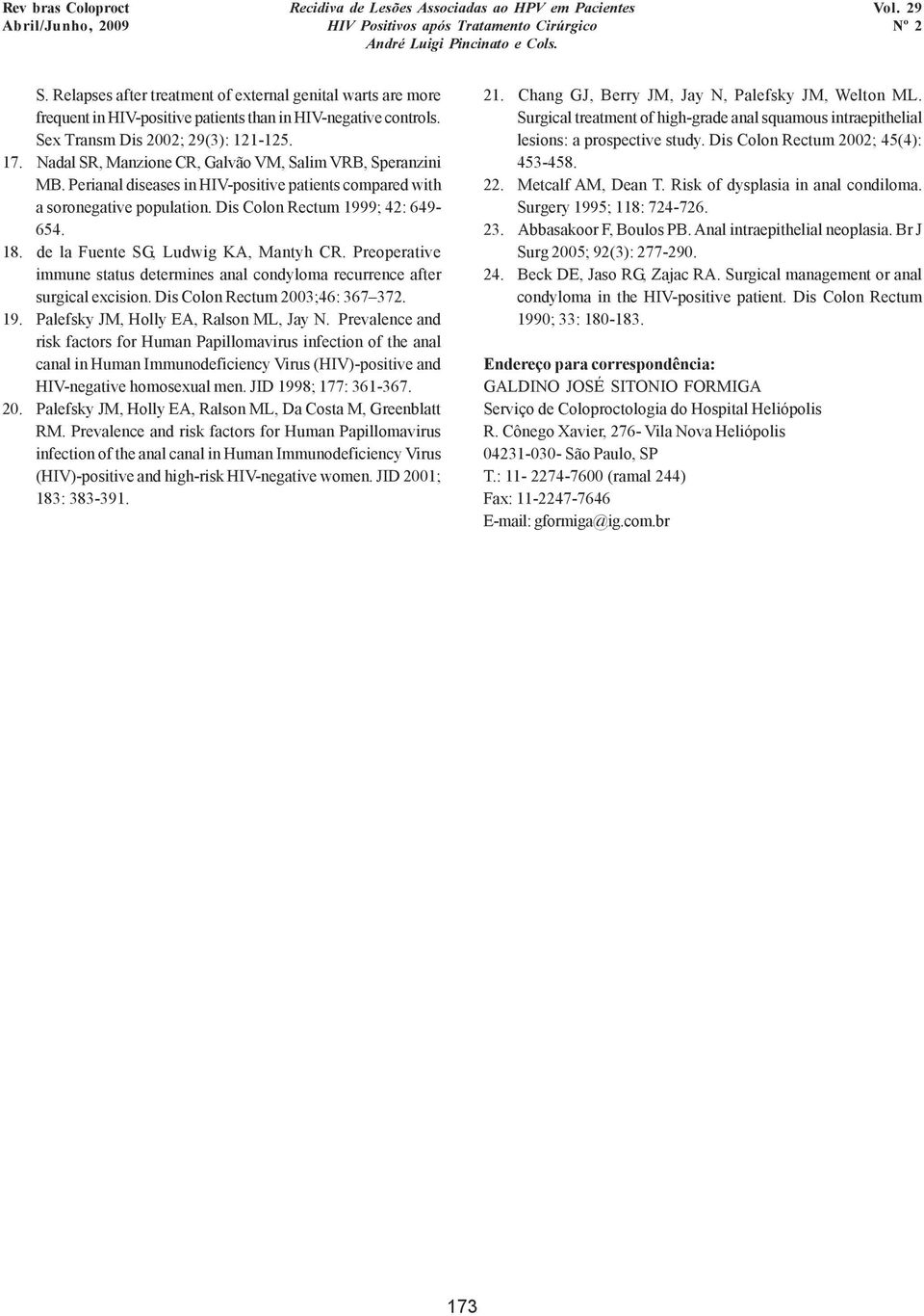 de la Fuente SG, Ludwig KA, Mantyh CR. Preoperative immune status determines anal condyloma recurrence after surgical excision. Dis Colon Rectum 2003;46: 367 372. 19.