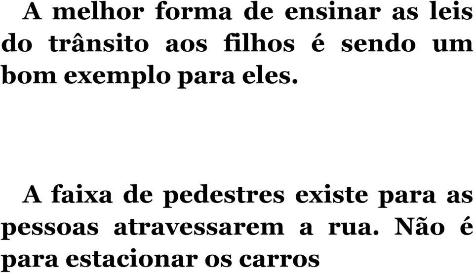 A faixa de pedestres existe para as pessoas