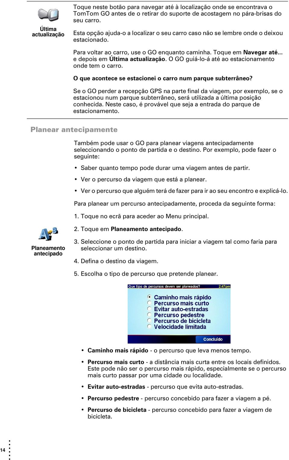 O GO guiá-lo-á até ao estacionamento onde tem o carro. O que acontece se estacionei o carro num parque subterrâneo?