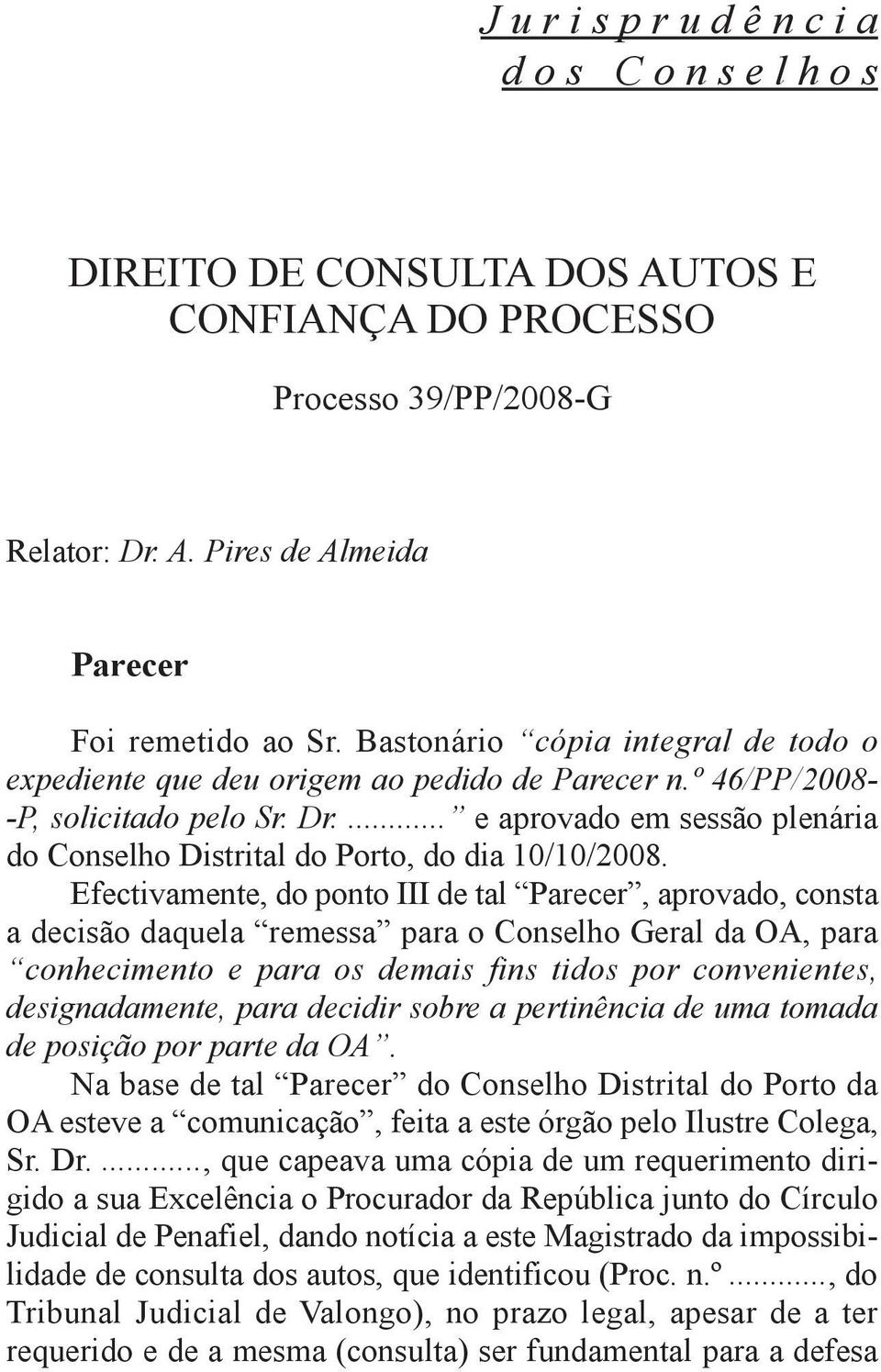 ... e aprovado em sessão plenária do Conselho Distrital do Porto, do dia 10/10/2008.