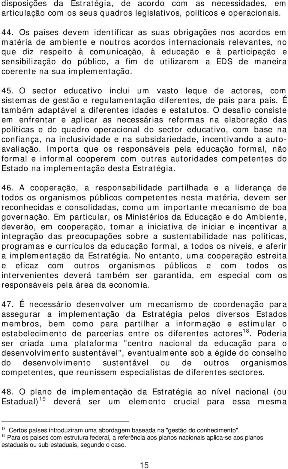 sensibilização do público, a fim de utilizarem a EDS de maneira coerente na sua implementação. 45.