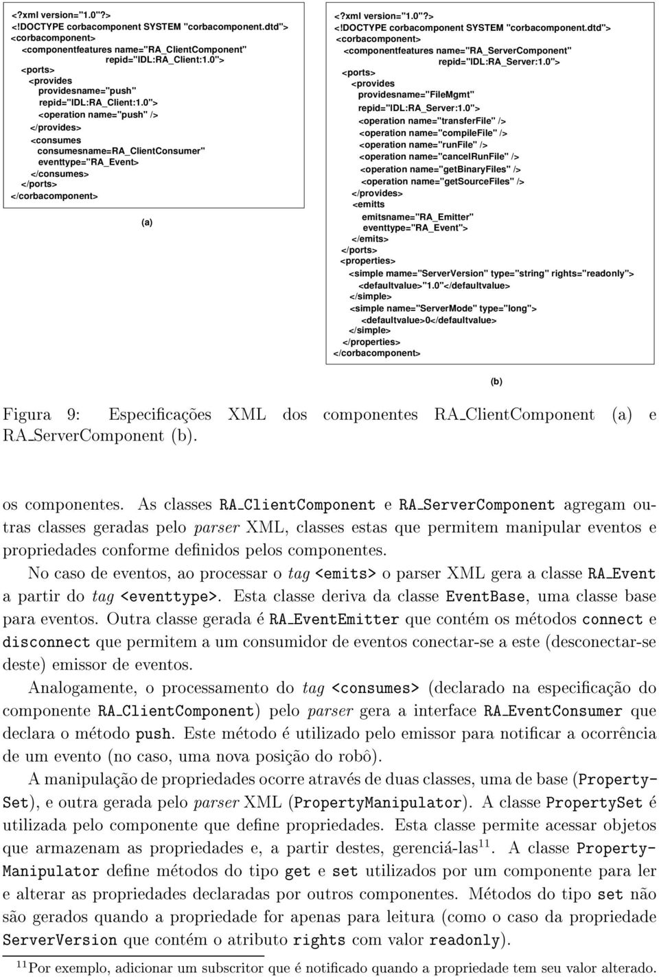 0"> <operation name="push" /> </provides> <consumes consumesname=ra_clientconsumer" eventtype="ra_event> </consumes> </ports> </corbacomponent> (a) <?xml version="1.0"?> <!DOCTYPE corbacomponent SYSTEM "corbacomponent.