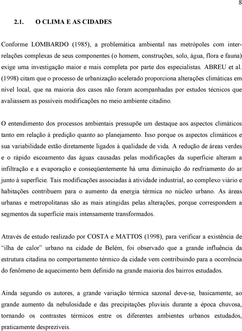 investigação maior e mais completa por parte dos especialistas. ABREU et al.