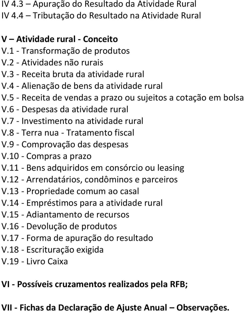 7 - Investimento na atividade rural V.8 - Terra nua - Tratamento fiscal V.9 - Comprovação das despesas V.10 - Compras a prazo V.11 - Bens adquiridos em consórcio ou leasing V.