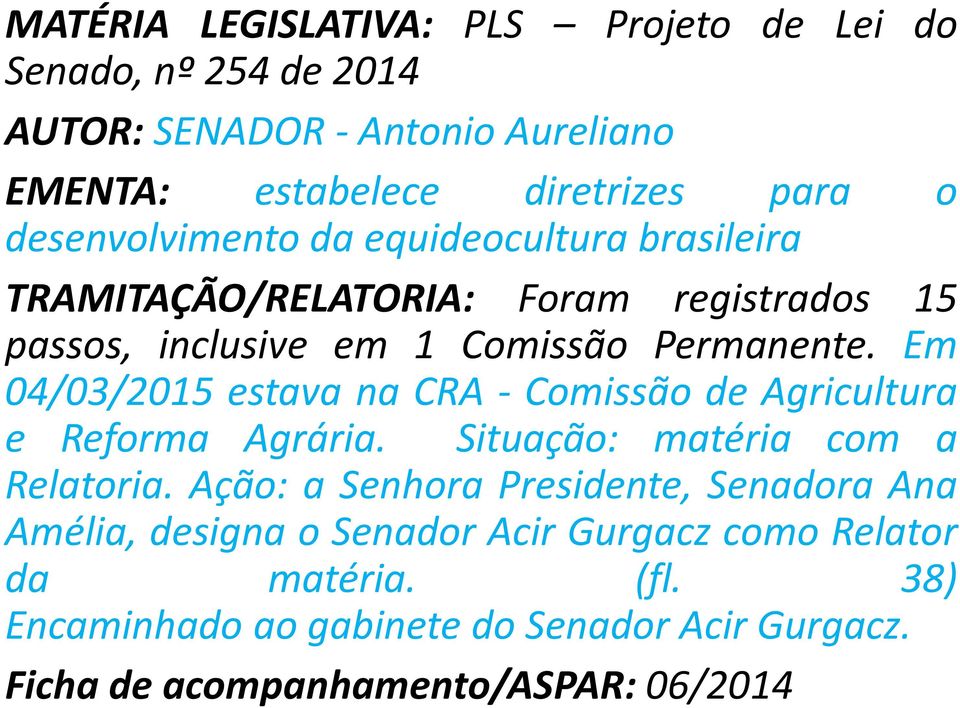 Em 04/03/2015 estava na CRA - Comissão de Agricultura e Reforma Agrária. Situação: matéria com a Relatoria.