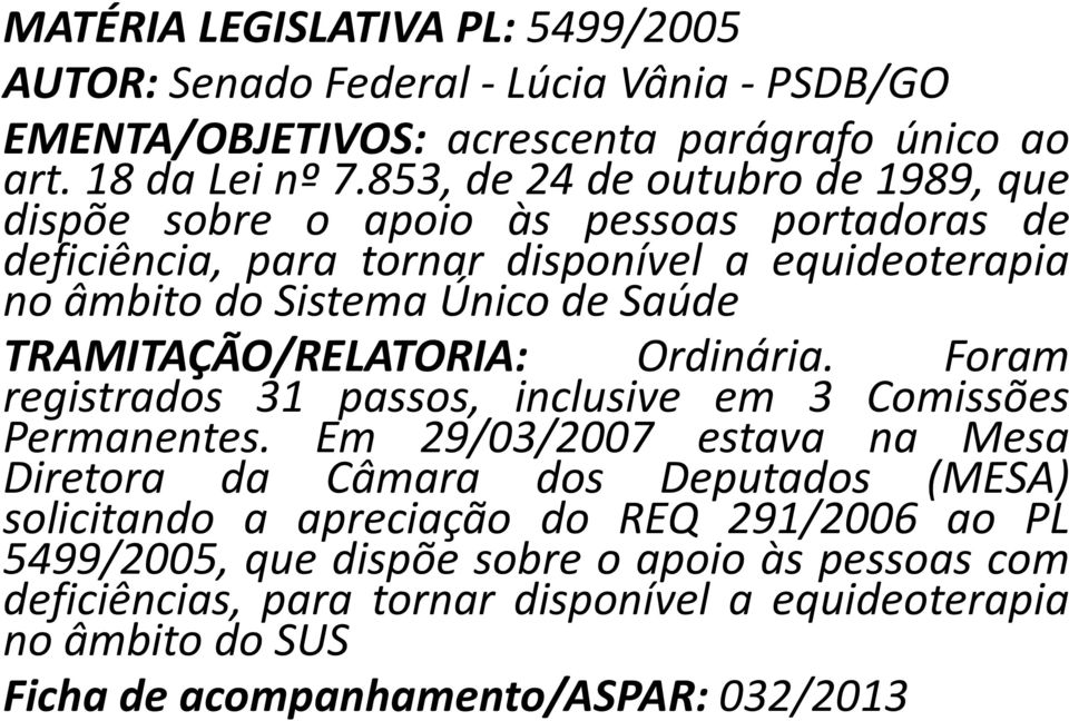 TRAMITAÇÃO/RELATORIA: Ordinária. Foram registrados 31 passos, inclusive em 3 Comissões Permanentes.