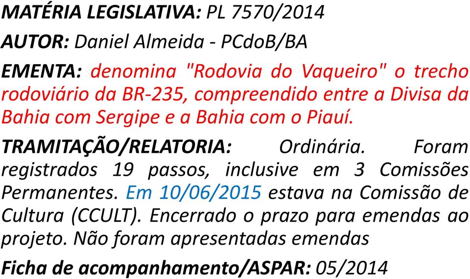 TRAMITAÇÃO/RELATORIA: Ordinária. Foram registrados 19 passos, inclusive em 3 Comissões Permanentes.