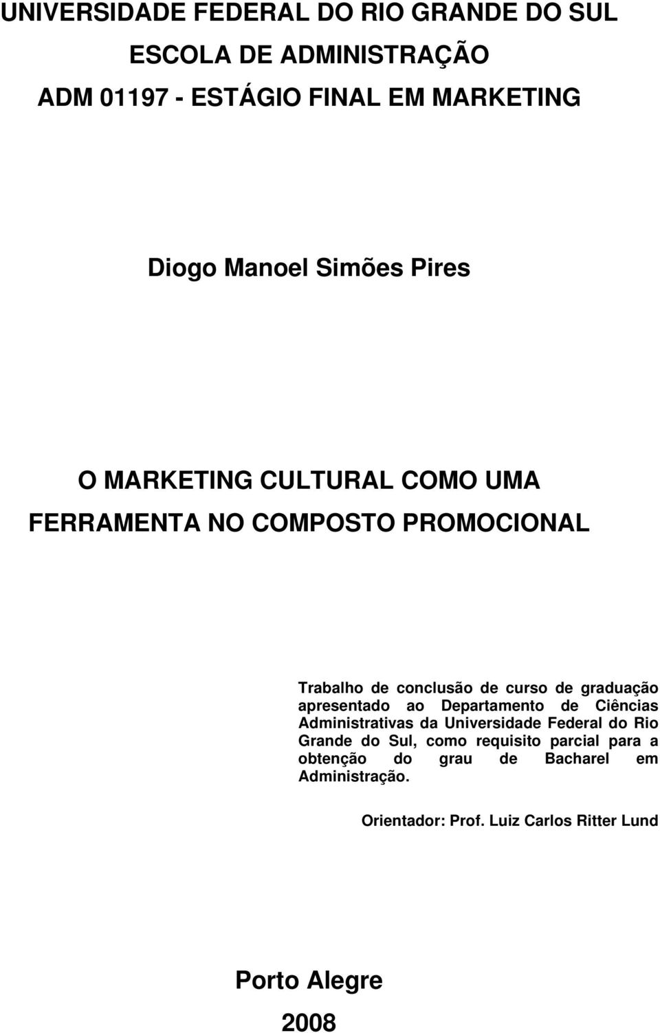 graduação apresentado ao Departamento de Ciências Administrativas da Universidade Federal do Rio Grande do Sul, como