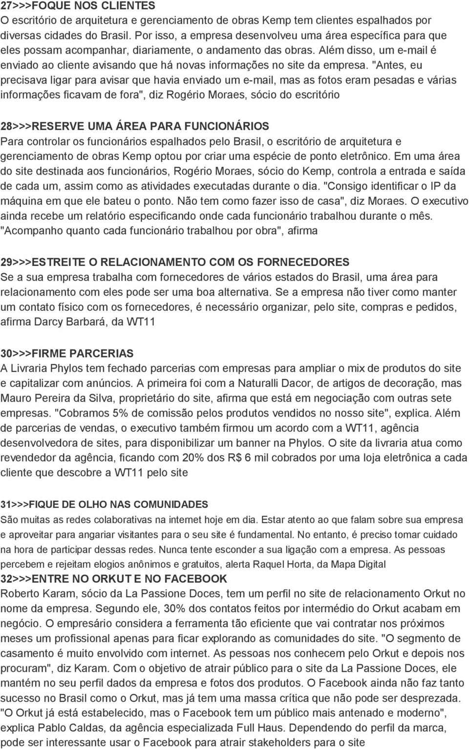 Além disso, um e-mail é enviado ao cliente avisando que há novas informações no site da empresa.