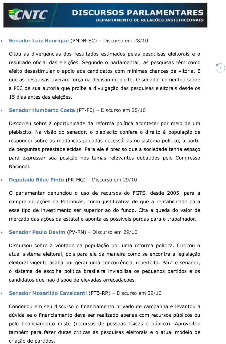 O senador comentou sobre a PEC de sua autoria que proíbe a divulgação das pesquisas eleitorais desde os 15 dias antes das eleições.