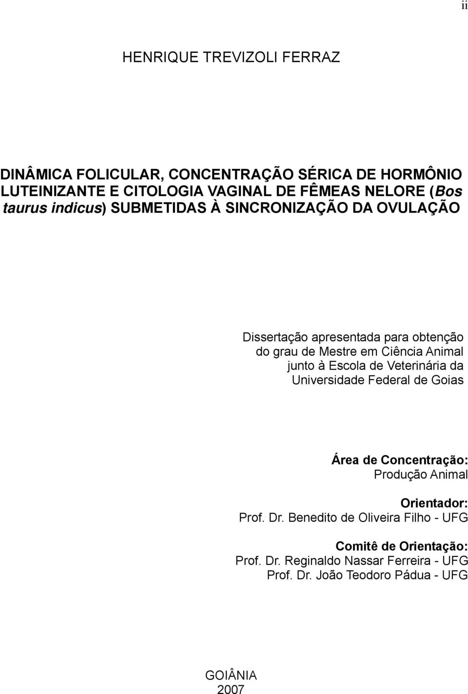 Animal junto à Escola de Veterinária da Universidade Federal de Goias Área de Concentração: Produção Animal Orientador: Prof. Dr.