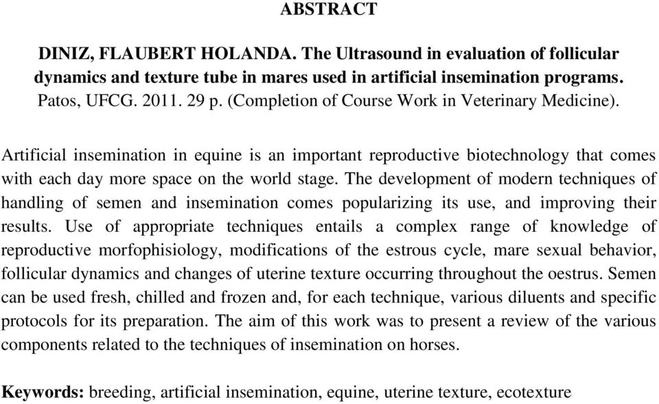 The development of modern techniques of handling of semen and insemination comes popularizing its use, and improving their results.