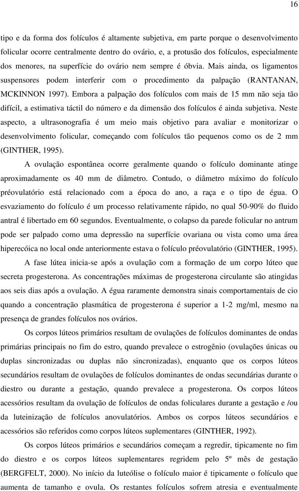 Embora a palpação dos folículos com mais de 15 mm não seja tão difícil, a estimativa táctil do número e da dimensão dos folículos é ainda subjetiva.