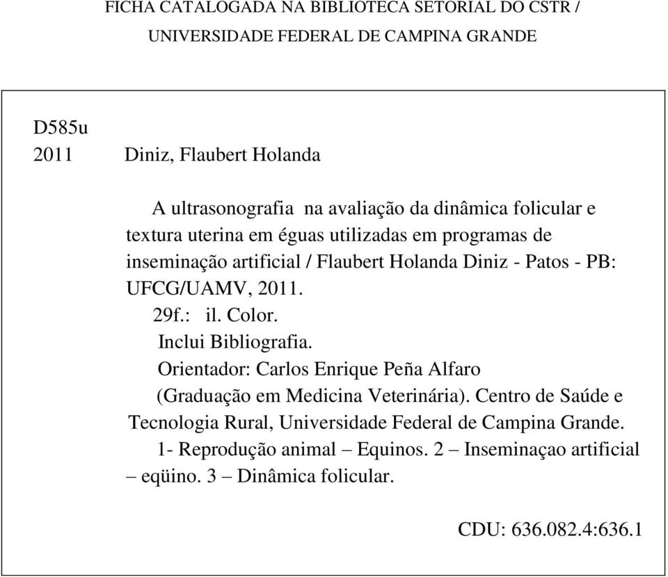 UFCG/UAMV, 2011. 29f.: il. Color. Inclui Bibliografia. Orientador: Carlos Enrique Peña Alfaro (Graduação em Medicina Veterinária).
