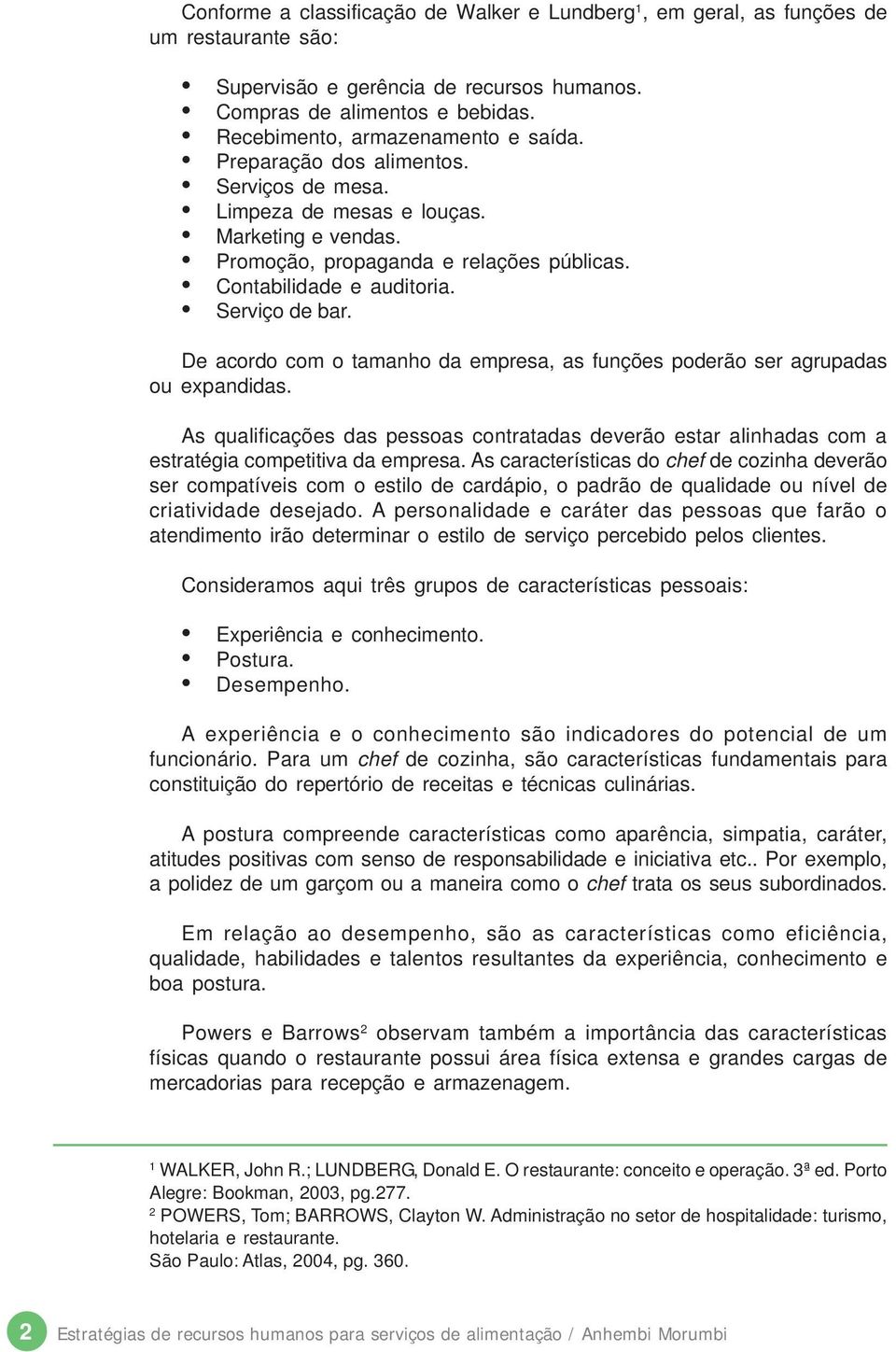 Serviço de bar. De acordo com o tamanho da empresa, as funções poderão ser agrupadas ou expandidas.