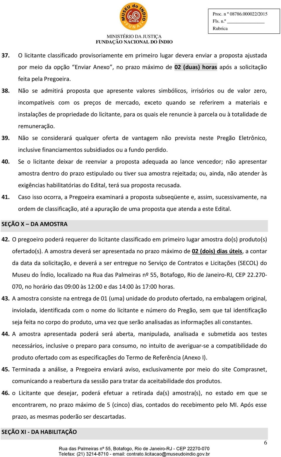 Não se admitirá proposta que apresente valores simbólicos, irrisórios ou de valor zero, incompatíveis com os preços de mercado, exceto quando se referirem a materiais e instalações de propriedade do