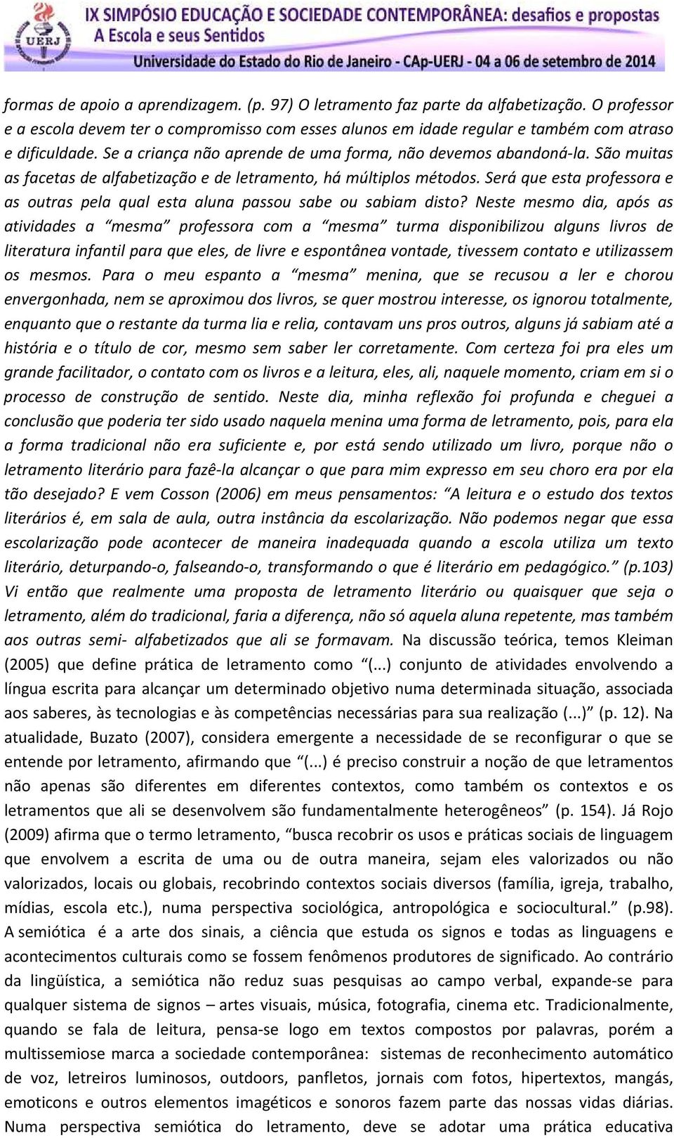 Será que esta professora e as outras pela qual esta aluna passou sabe ou sabiam disto?