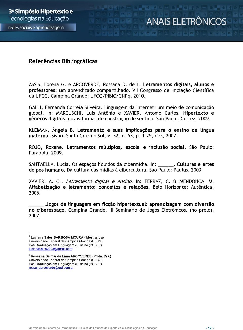 In: MARCUSCHI, Luis Antônio e XAVIER, Antônio Carlos. Hipertexto e gêneros digitais: novas formas de construção de sentido. São Paulo: Cortez, 2009. KLEIMAN, Ângela B.