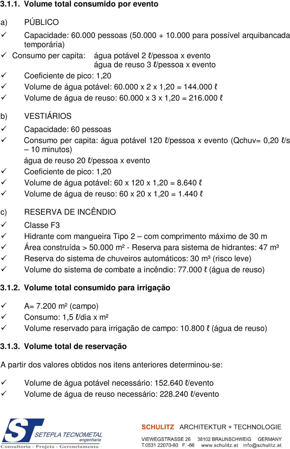 000 x 2 x 1,20 = 144.000 l Volume de água de reuso: 60.000 x 3 x 1,20 = 216.