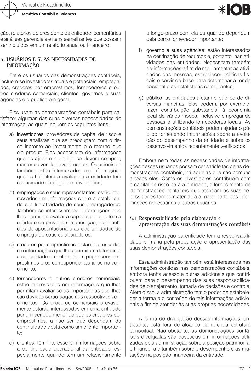 credores comerciais, clientes, governos e suas agências e o público em geral.