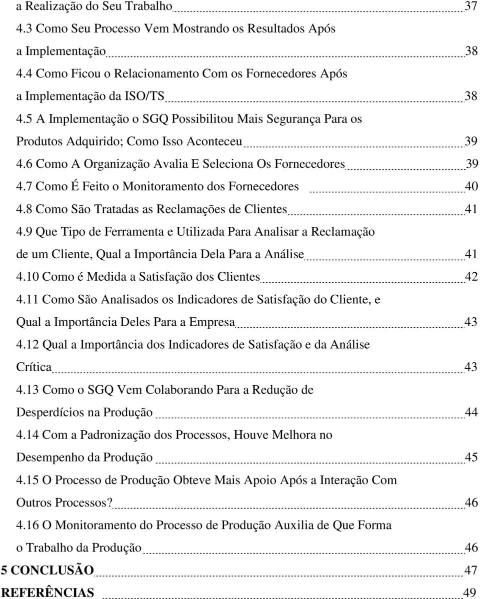 7 Como É Feito o Monitoramento dos Fornecedores 40 4.8 Como São Tratadas as Reclamações de Clientes 41 4.