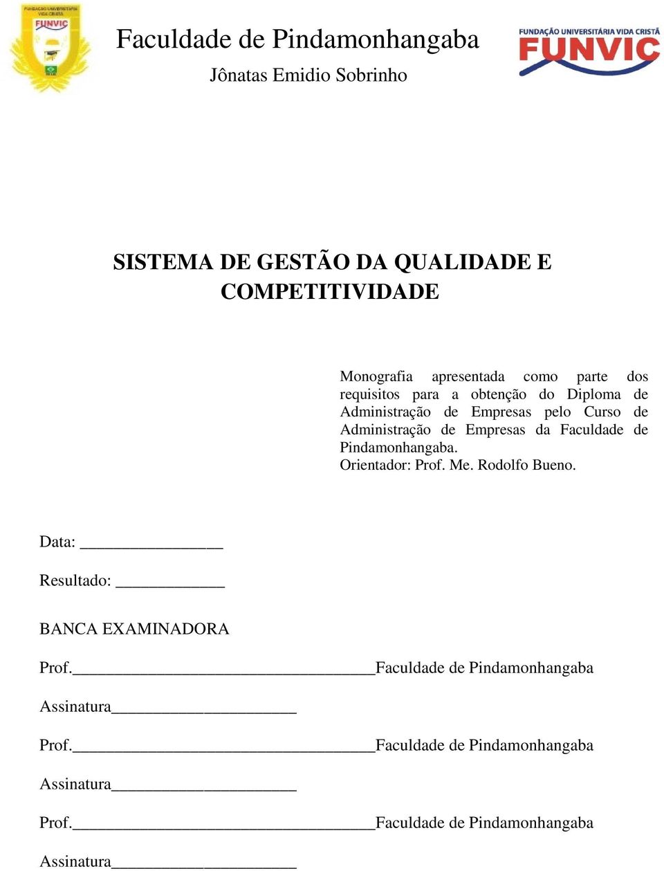 de Empresas da Faculdade de Pindamonhangaba. Orientador: Prof. Me. Rodolfo Bueno. Data: Resultado: BANCA EXAMINADORA Prof.